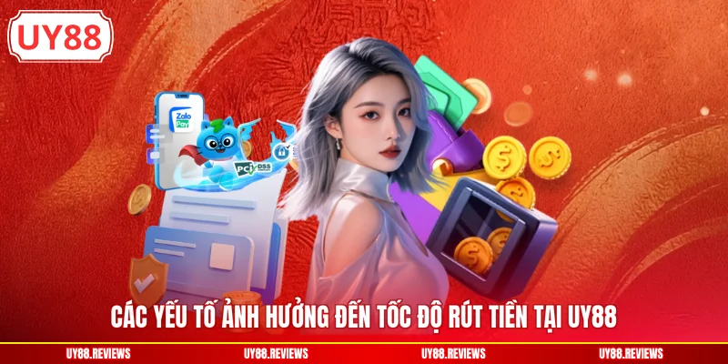 Các yếu tố ảnh hưởng đến tốc độ rút tiền tại UY88