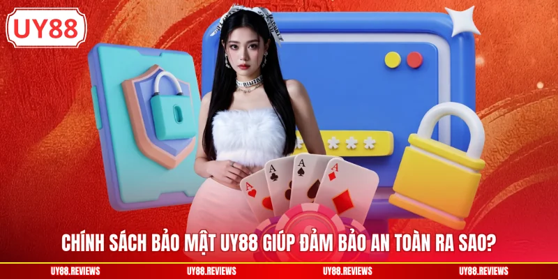 Chính sách bảo mật UY88 giúp đảm bảo an toàn ra sao?