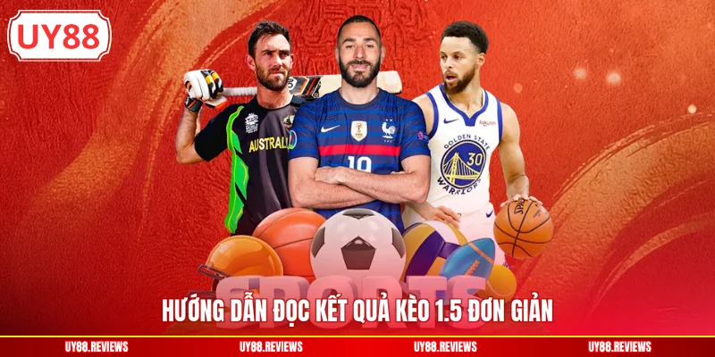 Hướng dẫn đọc kết quả kèo 1.5 đơn giản