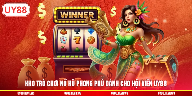 Kho trò chơi nổ hũ phong phú dành cho hội viên UY88
