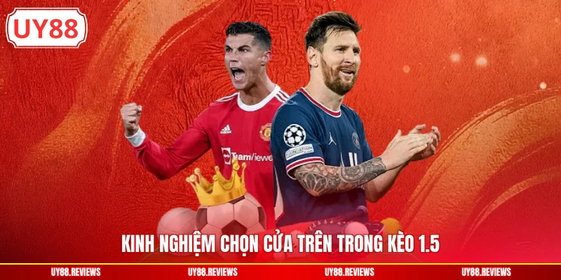 Kinh nghiệm chọn cửa trên trong kèo 1.5