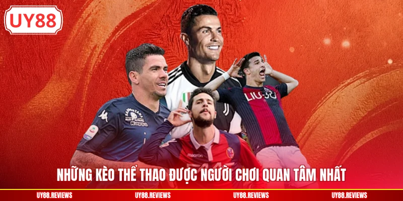 Những kèo thể thao được người chơi quan tâm nhất