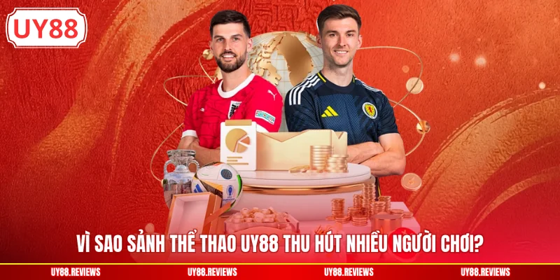 Vì sao sảnh thể thao UY88 thu hút nhiều người chơi?