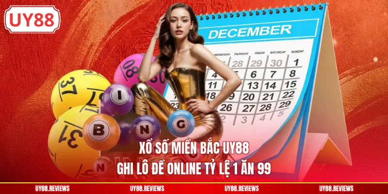 Xổ Số Miền Bắc UY88 - Ghi Lô Đề Online Tỷ Lệ 1 Ăn 99